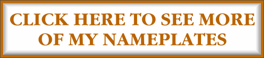 Click here to see more of my nameplates